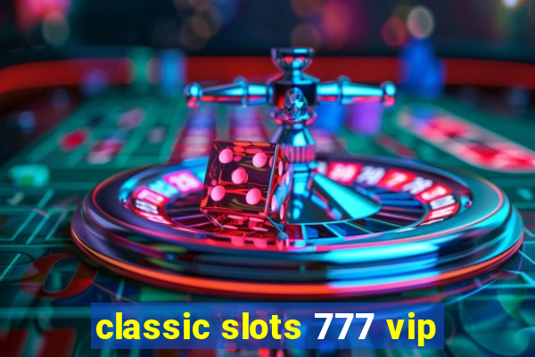 classic slots 777 vip